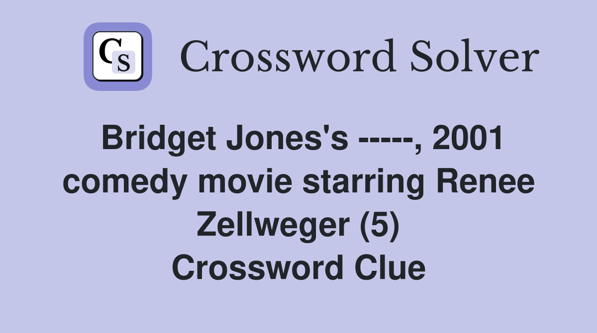 Bridget Jones's -----, 2001 comedy movie starring Renee Zellweger (5) Crossword Clue
