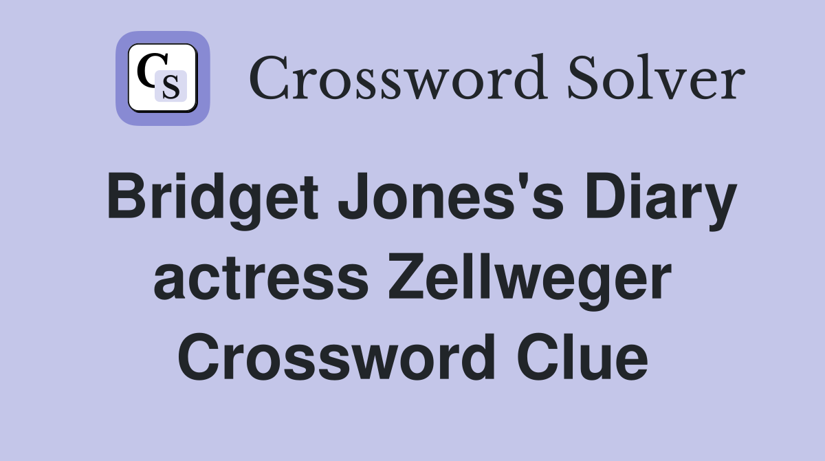 Bridget Jones's Diary actress Zellweger Crossword Clue