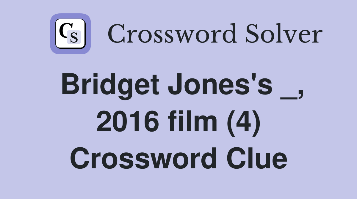 Bridget Jones's _, 2016 film (4) Crossword Clue