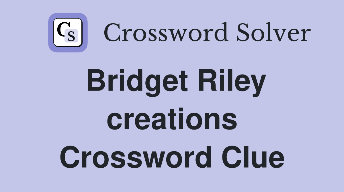 Bridget Riley creations Crossword Clue