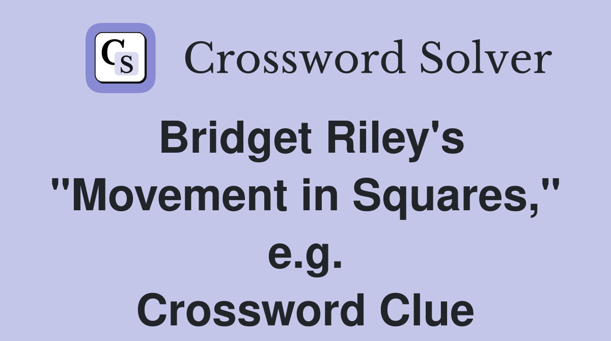 Bridget Riley's "Movement in Squares," e.g. Crossword Clue
