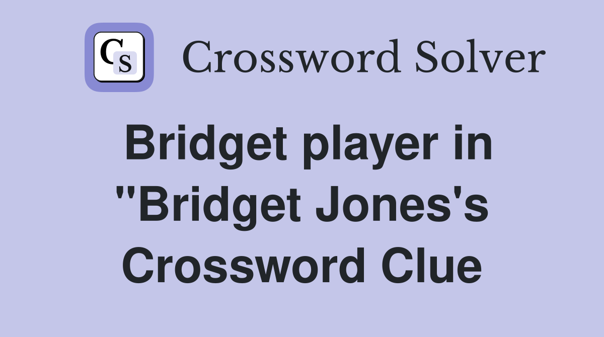 Bridget player in "Bridget Jones's Crossword Clue