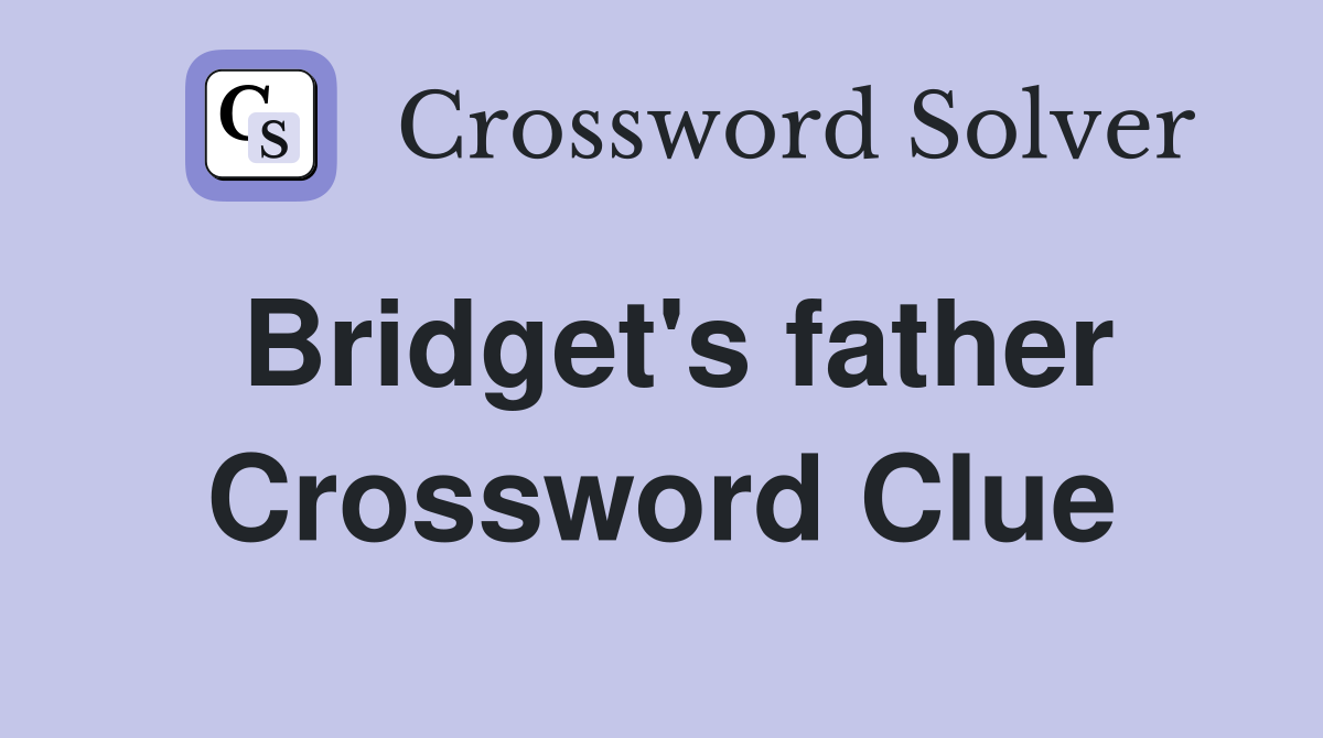 Bridget's father Crossword Clue