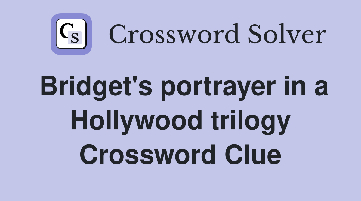 Bridget's portrayer in a Hollywood trilogy Crossword Clue