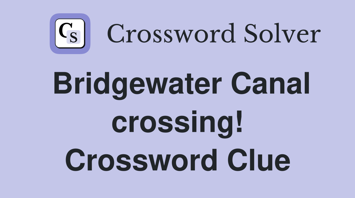 Bridgewater Canal crossing! Crossword Clue
