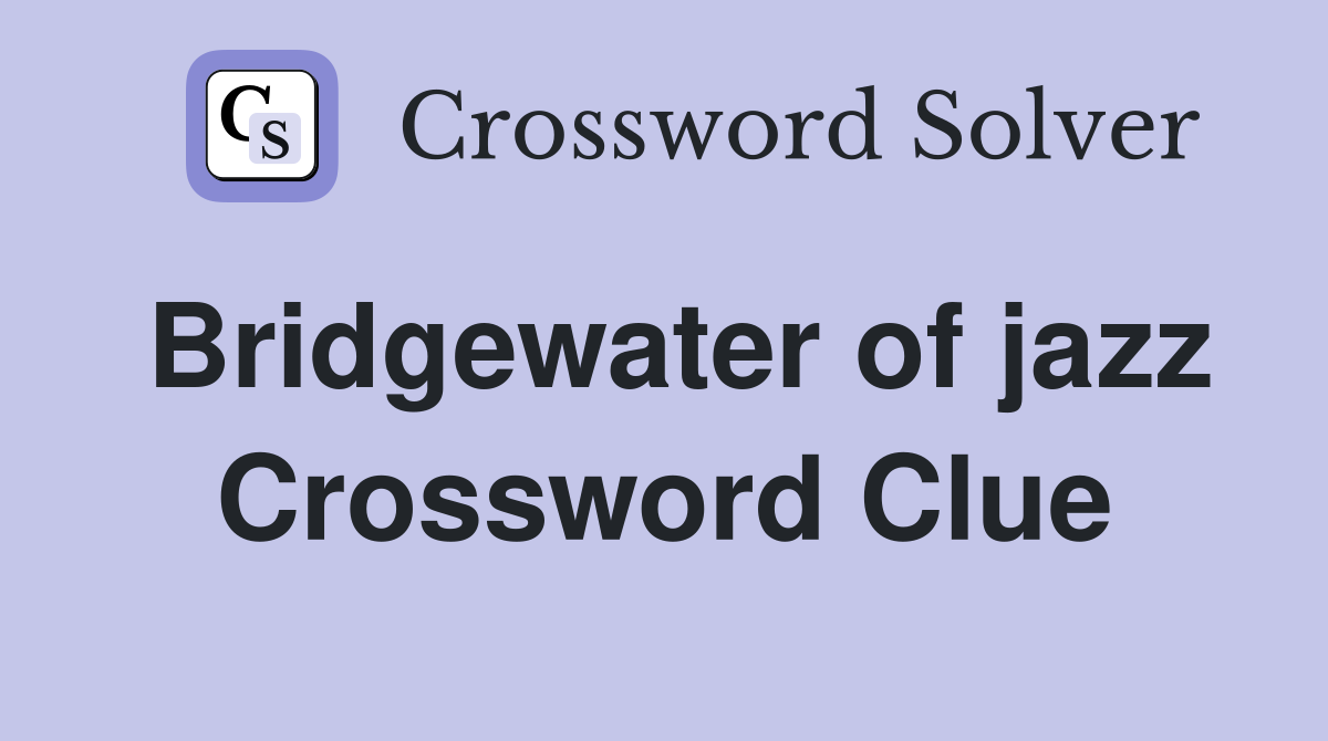 Bridgewater of jazz Crossword Clue