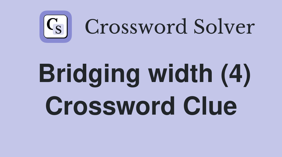 Bridging width (4) Crossword Clue