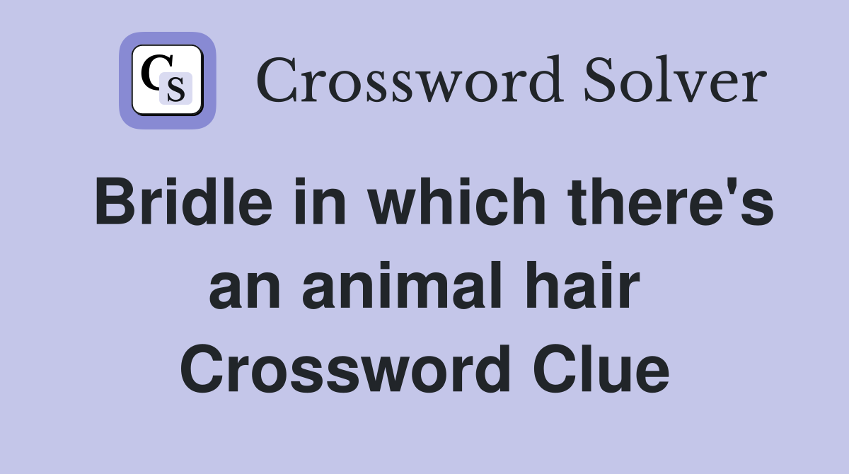 Bridle in which there's an animal hair Crossword Clue
