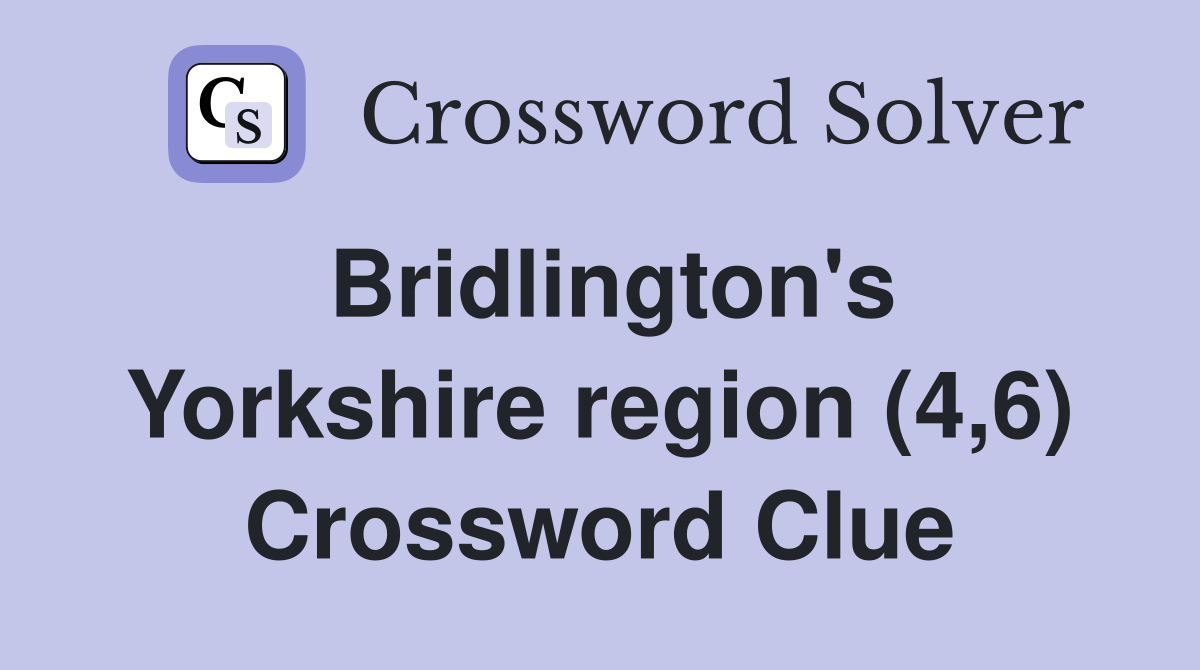 Bridlington's Yorkshire region (4,6) Crossword Clue