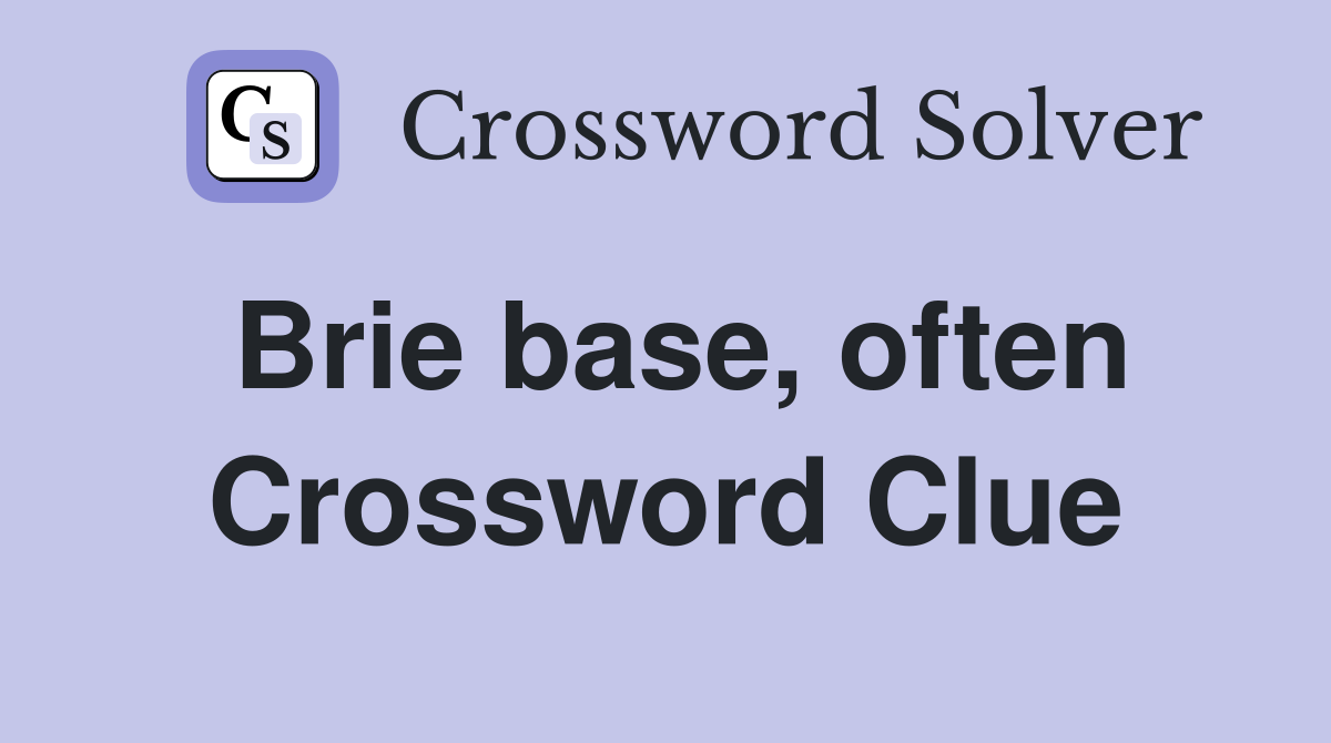 Brie base, often Crossword Clue