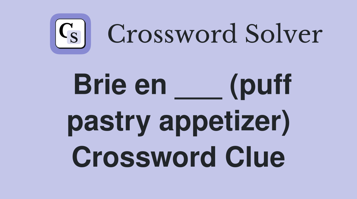 Brie en ___ (puff pastry appetizer) Crossword Clue