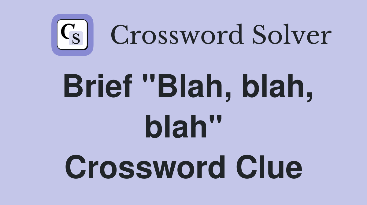 Brief "Blah, blah, blah" Crossword Clue