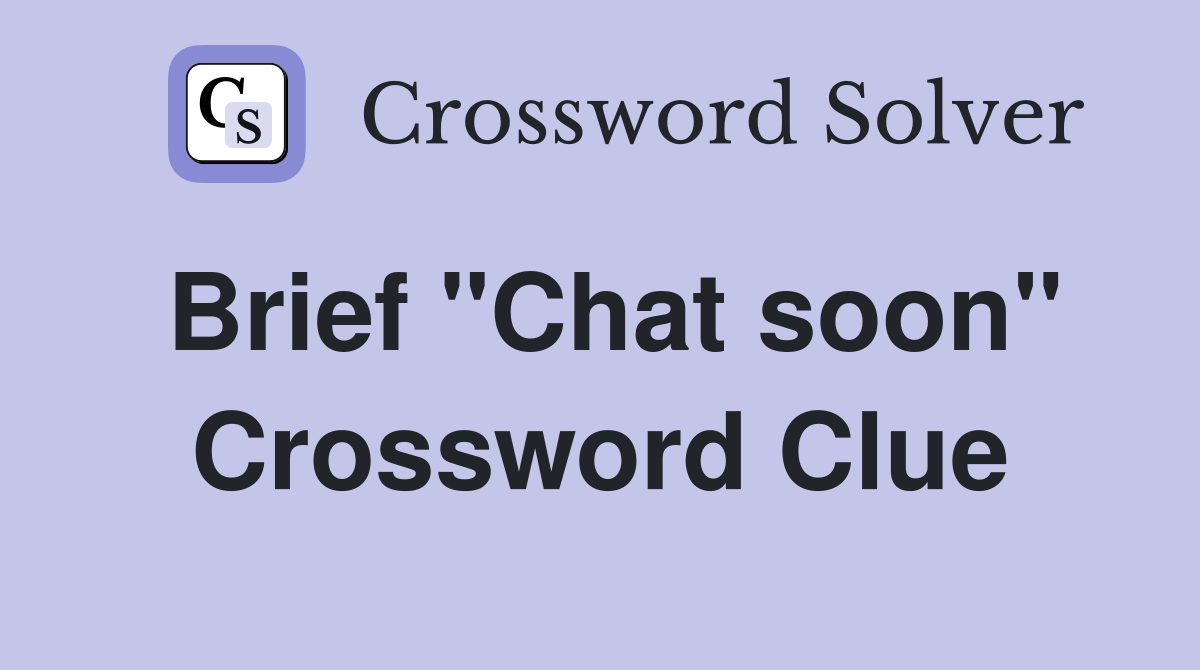Brief "Chat soon" Crossword Clue