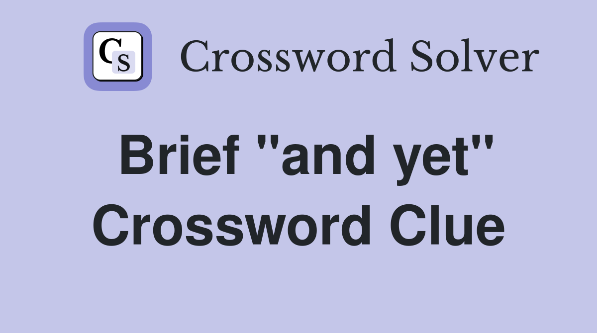 Brief "and yet" Crossword Clue