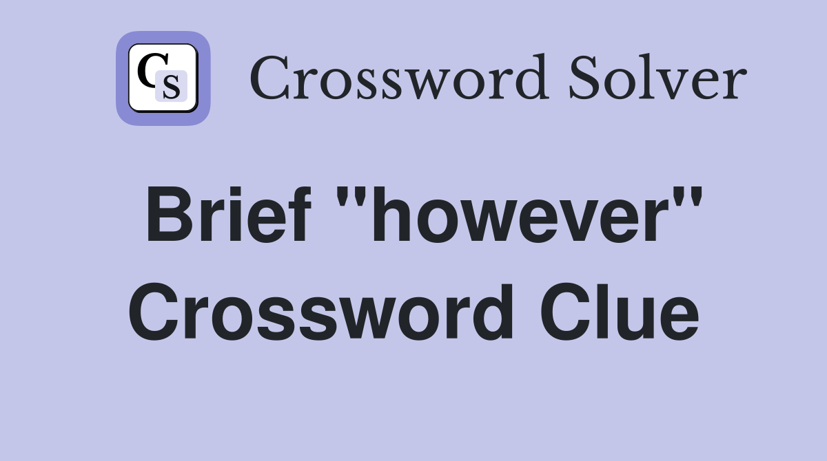Brief "however" Crossword Clue