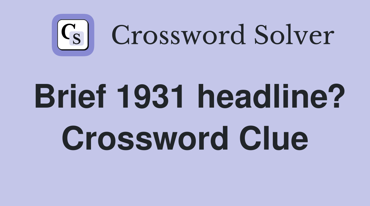 Brief 1931 headline? Crossword Clue