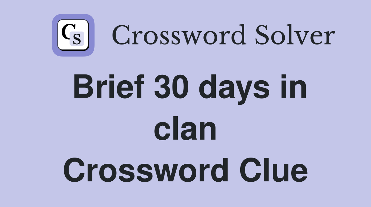 Brief 30 days in clan Crossword Clue