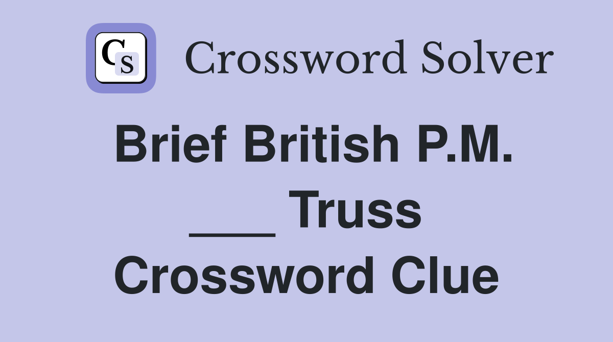 Brief British P.M. ___ Truss Crossword Clue