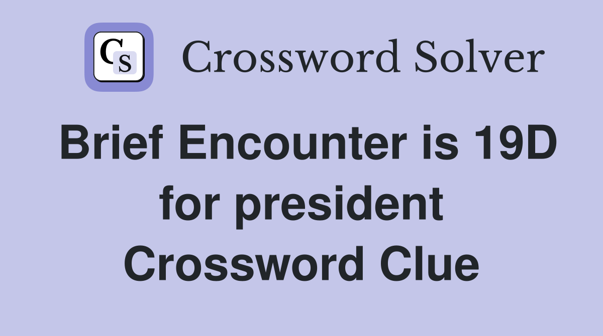 Brief Encounter is 19D for president Crossword Clue