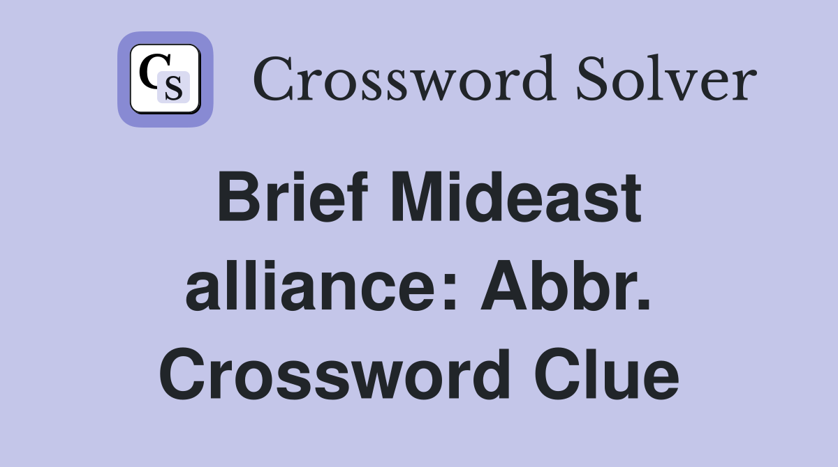 Brief Mideast alliance: Abbr. Crossword Clue
