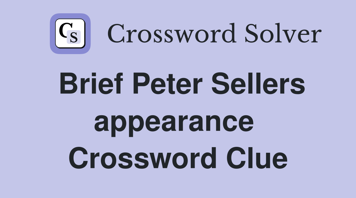 Brief Peter Sellers appearance  Crossword Clue