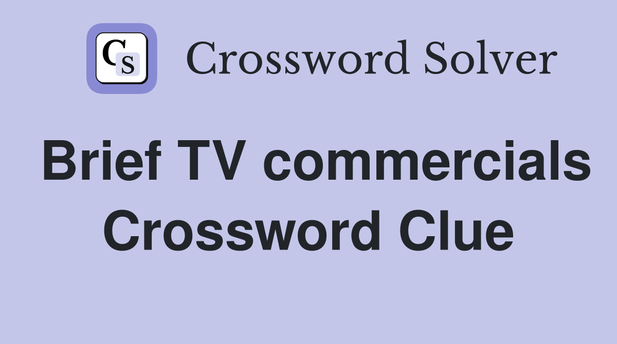 Brief TV commercials Crossword Clue