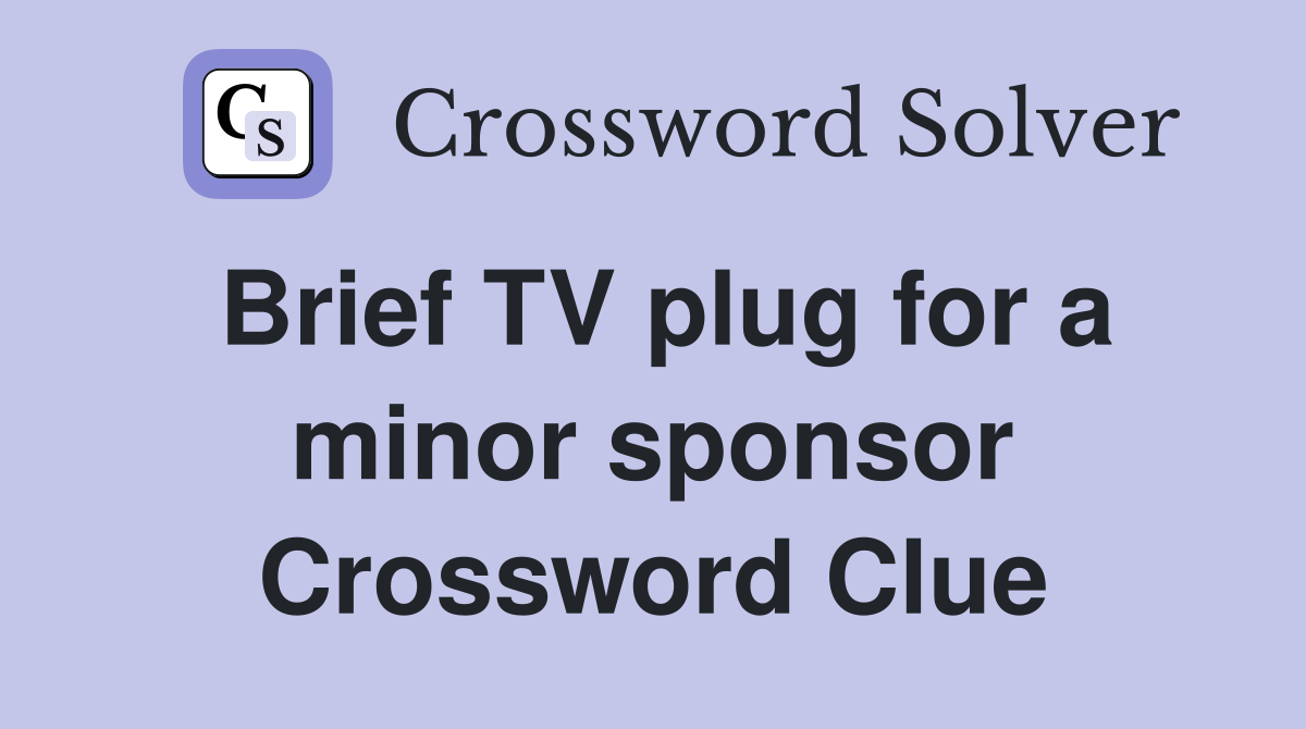 Brief TV plug for a minor sponsor Crossword Clue