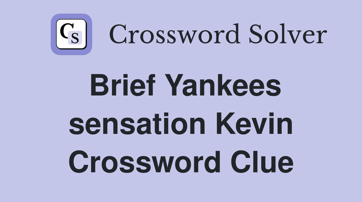Brief Yankees sensation Kevin Crossword Clue