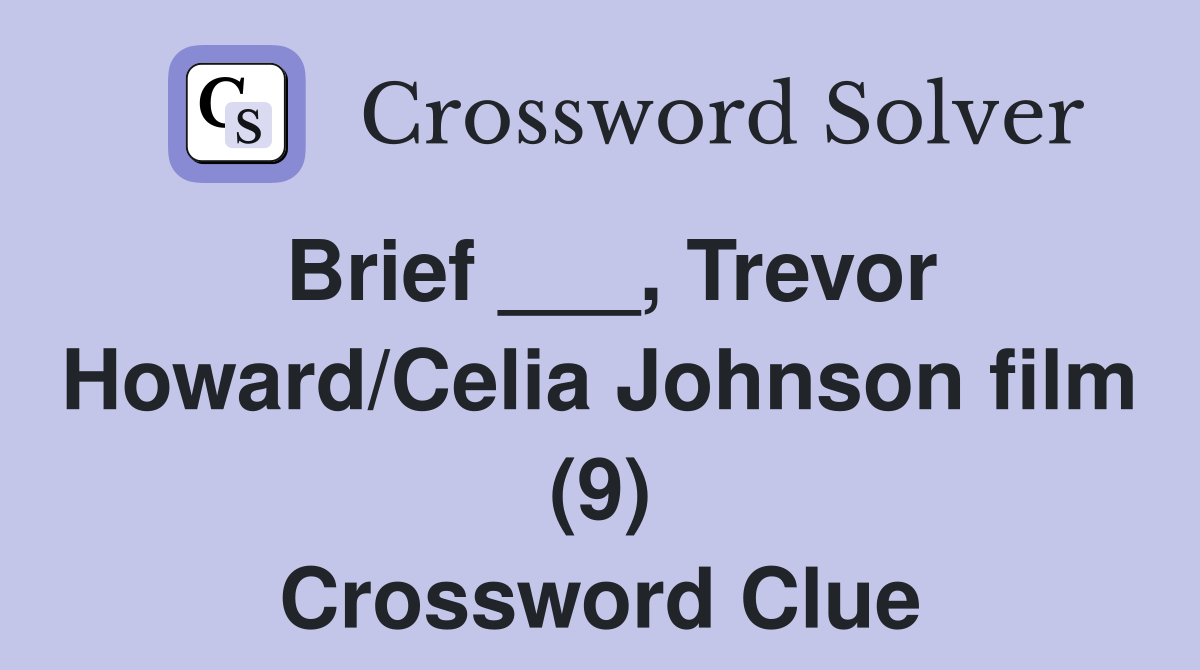 Brief ___, Trevor Howard/Celia Johnson film (9) Crossword Clue