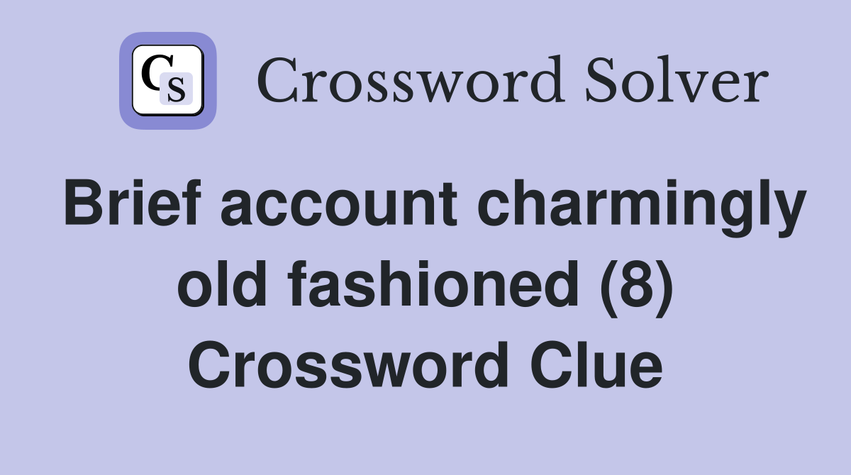 Brief account charmingly old fashioned (8) Crossword Clue