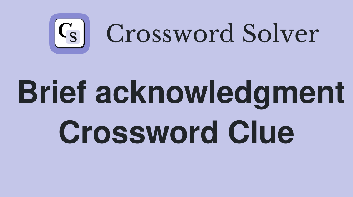 Brief acknowledgment Crossword Clue