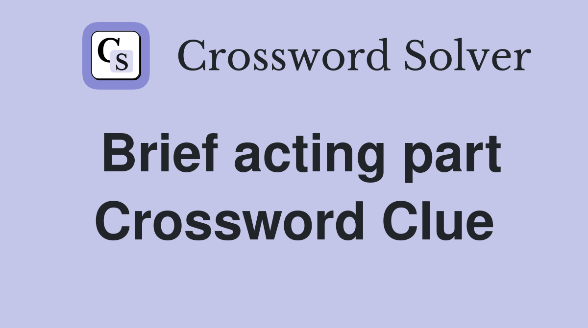 Brief acting part Crossword Clue