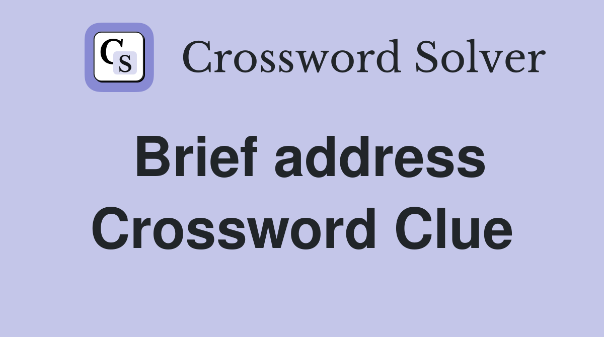 Brief address Crossword Clue