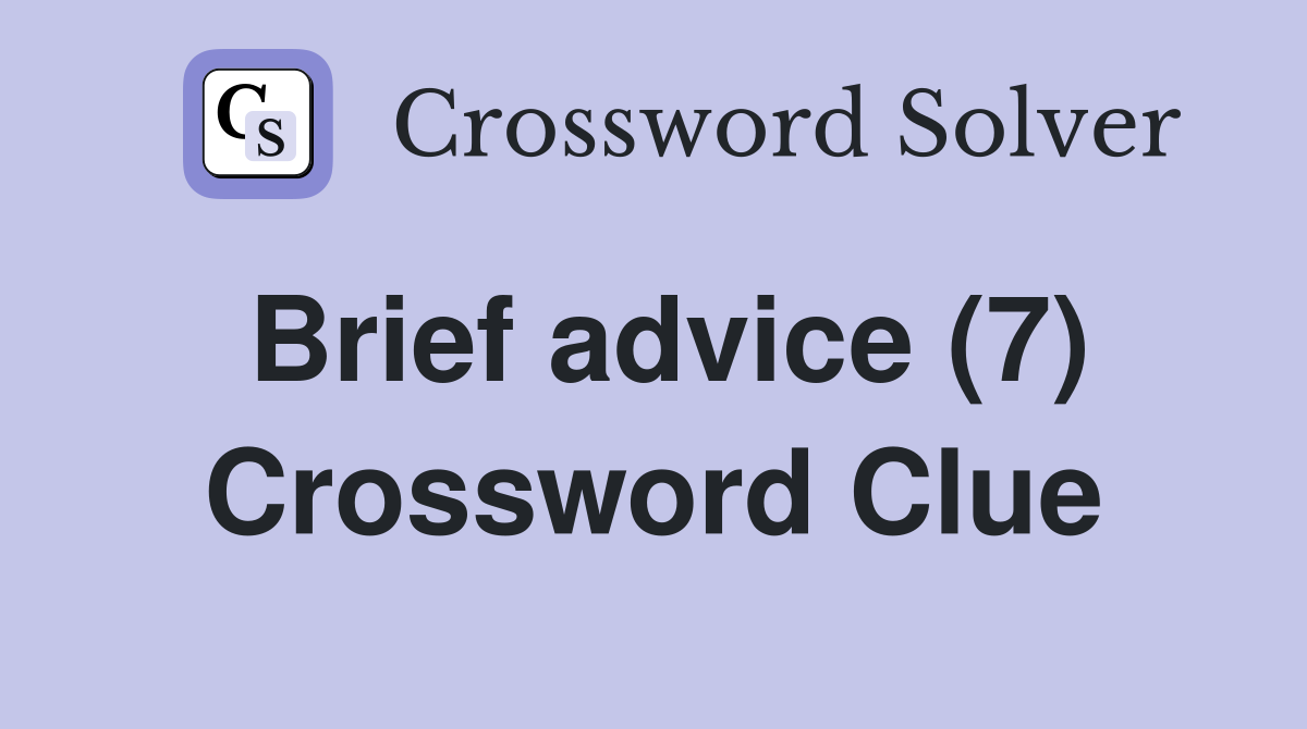 Brief advice (7) Crossword Clue