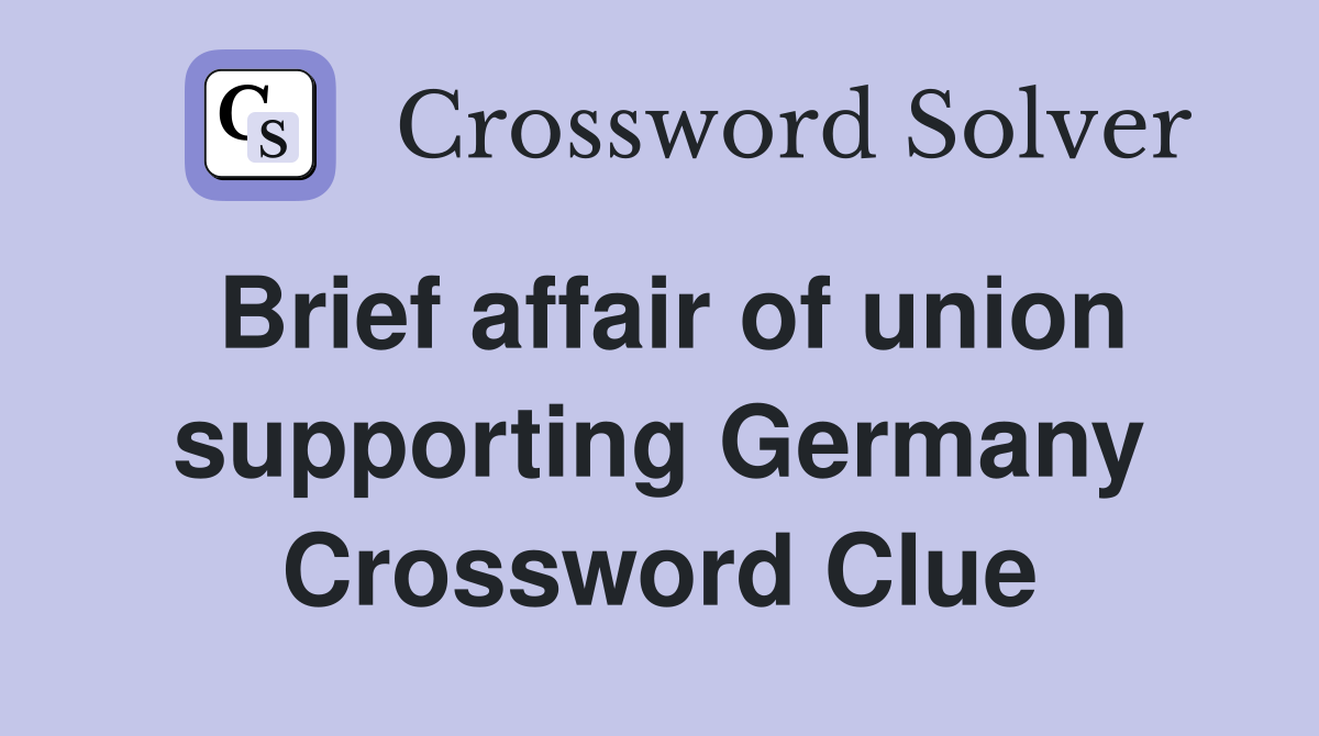 Brief affair of union supporting Germany Crossword Clue