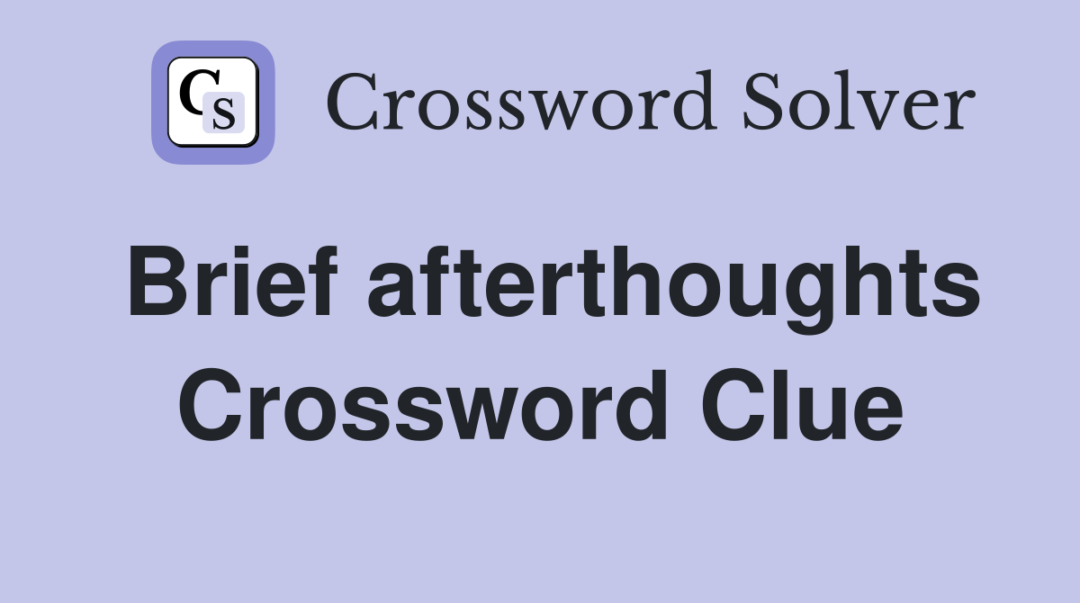 Brief afterthoughts Crossword Clue