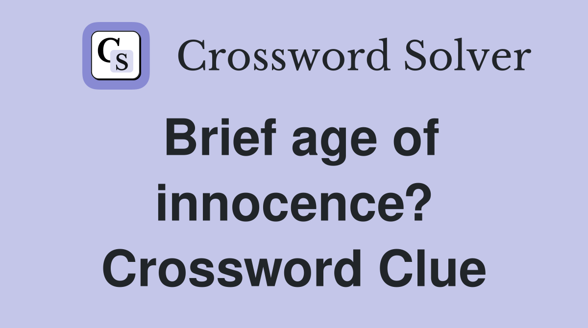 Brief age of innocence? Crossword Clue