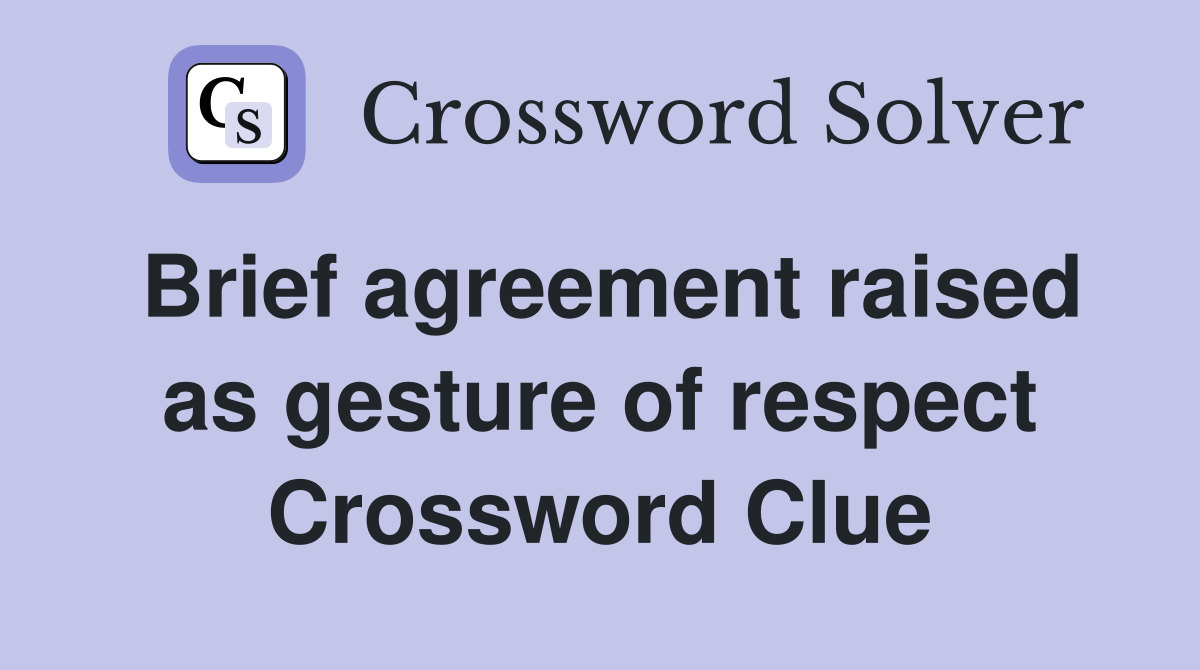 Brief agreement raised as gesture of respect Crossword Clue
