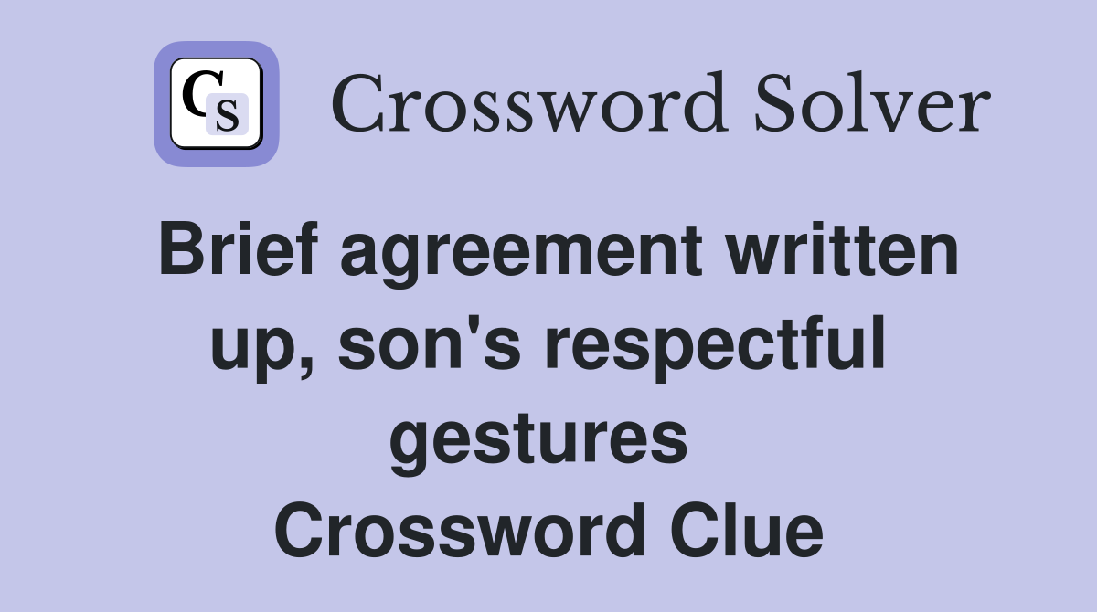 Brief agreement written up, son's respectful gestures  Crossword Clue
