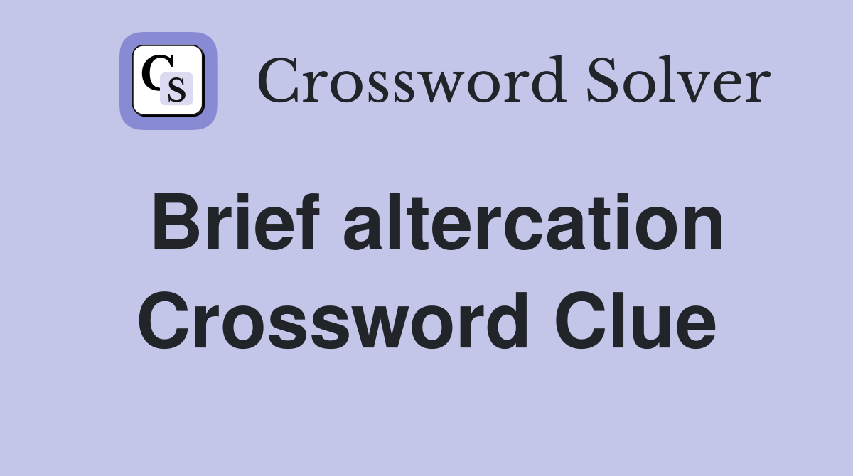 Brief altercation Crossword Clue