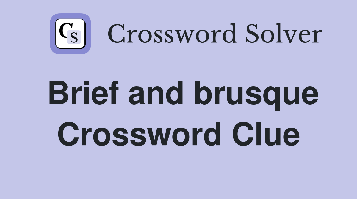 Brief and brusque Crossword Clue