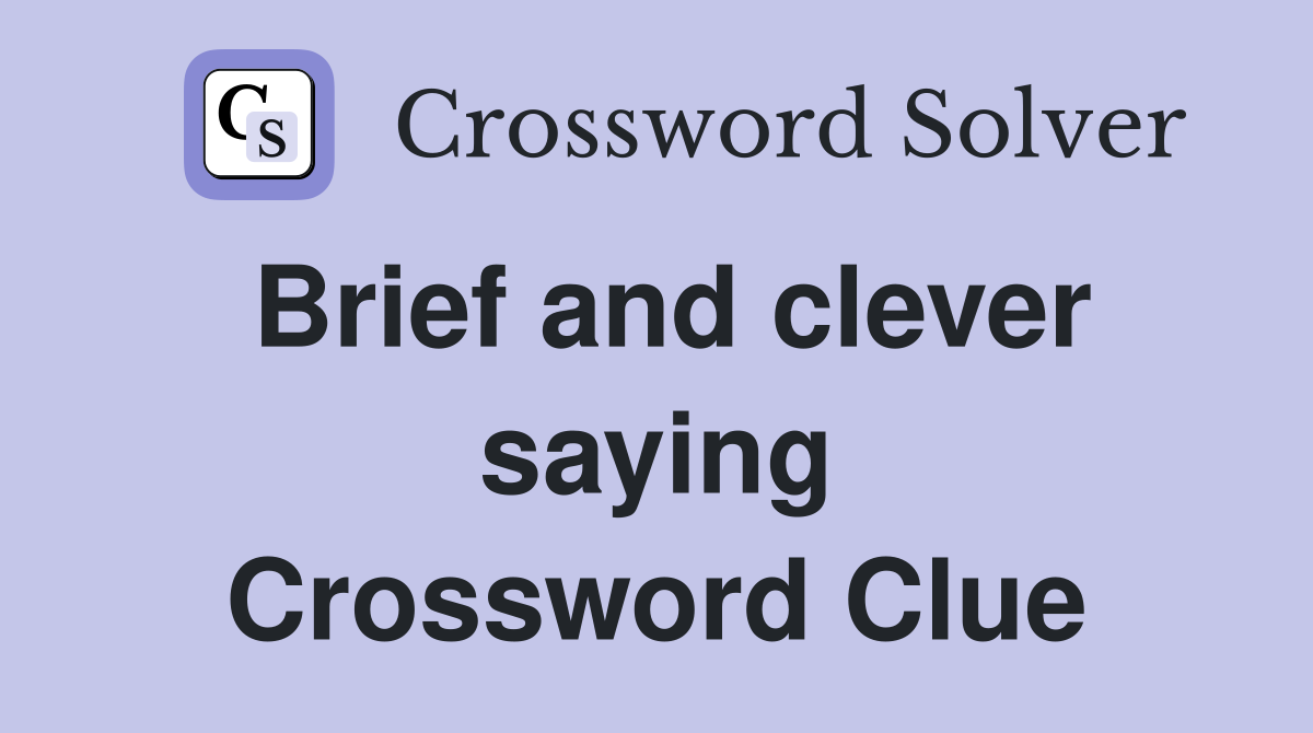 Brief and clever saying Crossword Clue