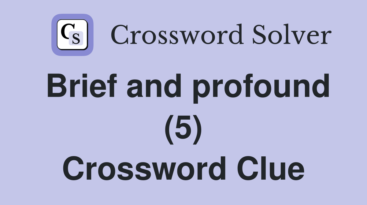 Brief and profound (5) Crossword Clue