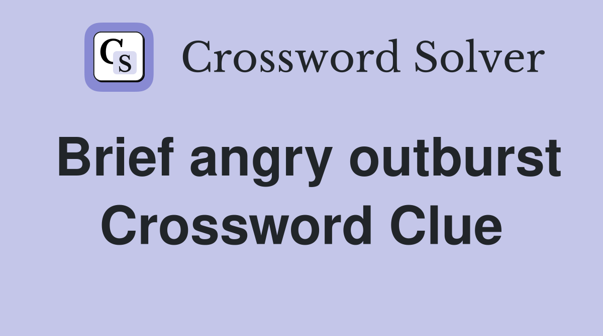Brief angry outburst Crossword Clue