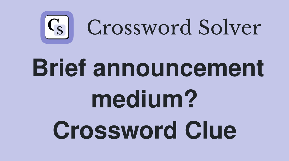 Brief announcement medium? Crossword Clue