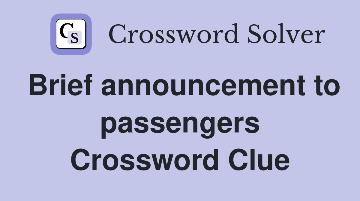 Brief announcement to passengers Crossword Clue