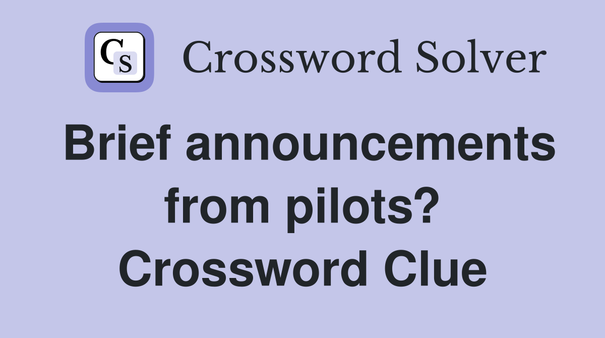 Brief announcements from pilots? Crossword Clue