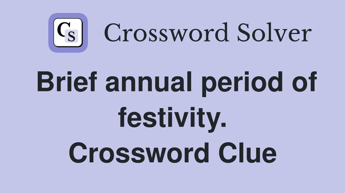Brief annual period of festivity. Crossword Clue
