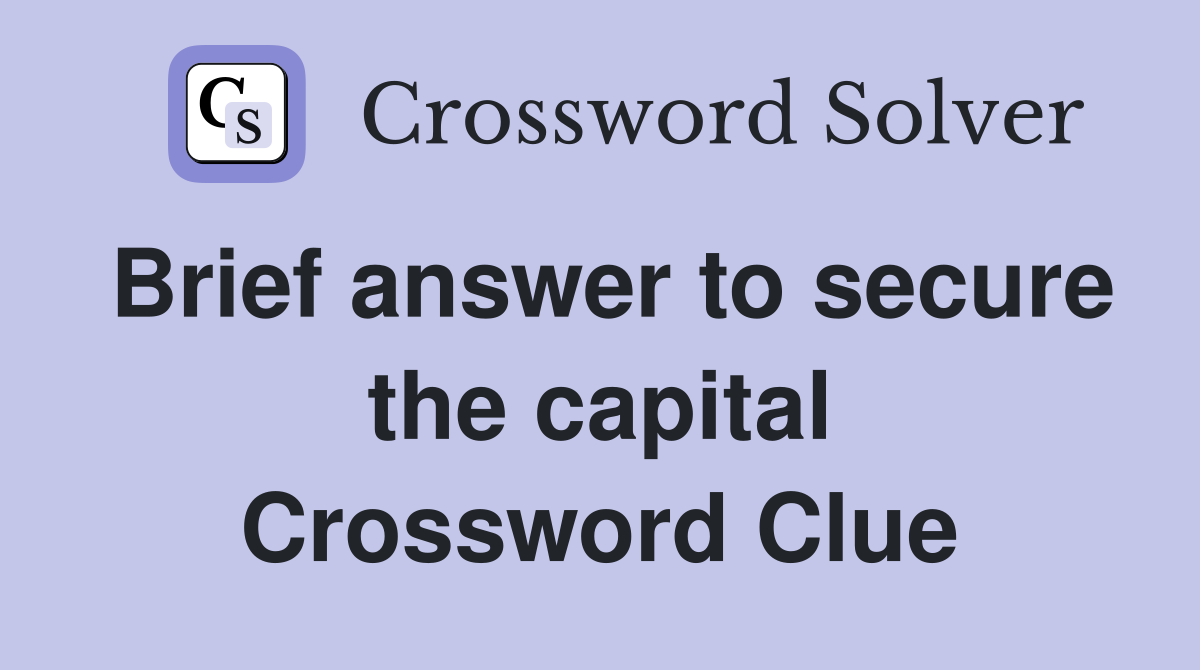 Brief answer to secure the capital Crossword Clue