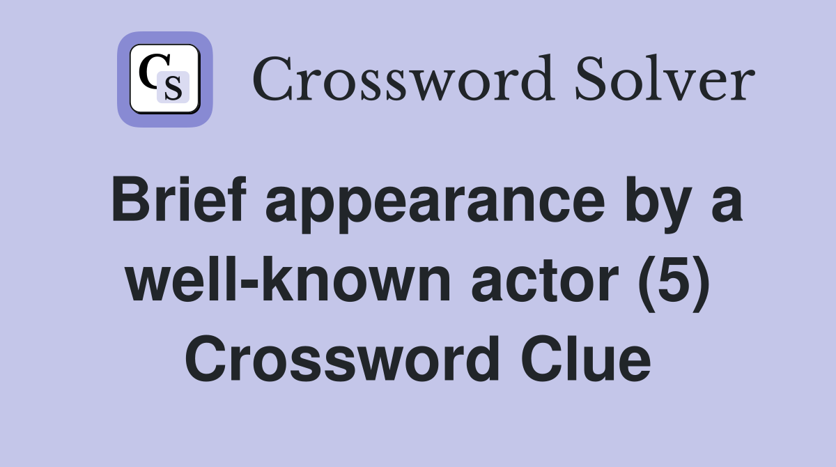 Brief appearance by a well-known actor (5) Crossword Clue